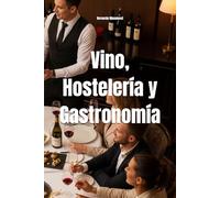 Vino, Hostelería y Gastronomía: Elevando la Experiencia del Consumidor a través de la Mirada de un Sumiller