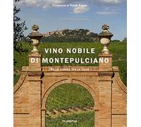 Vino Nobile di Montepulciano. Nelle dimore tra le vigne. Ediz. italiana e inglese