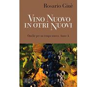 Vino nuovo in otri nuovi. Omelie per un tempo nuovo Anno A