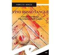 Vino rosso sangue. Giorgio Martinengo, l'investigatore delle Langhe