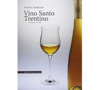 Vino santo trentino. Un luogo, un mito - Andreotti Andrea