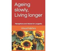 Vinod Nikhra Ageing slowly, Living longer (Tascabile)