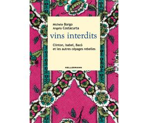 Vins interdits. Clinton, Isabel, Bacò et les autres cépages rebelles - Bor...