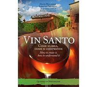 Vin santo. Come si crea, come si comprende. Ediz. italiana e inglese