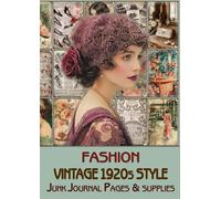 Vintage 1920s style FASHION Junk Journal Pages & Ephemera: for Scrapbooking, Collage and Paper Crafts, Art Journaling, 70 pages with images