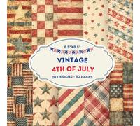 Vintage 4th of July Scrapbook Paper Pad 8.5x8.5: 20 Rustic Independence Day Designs, 40 Double-Sided Sheets | Antique Americana Craft Paper: ... Scrapbooking, Junk Journaling, Card Making