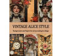 Vintage Alice Style Backgrounds and Papers for art journaling and collage: Shabby Victorian Double Sided Pages with 48 Designs of Backdrops and ... Card Making, Origami & Paper Crafts