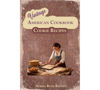 Vintage American Cookbook - Cookie Recipes: Authentic Old-Fashioned Recipes Made Simple for Today’s Baker