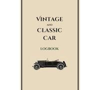 Vintage And Classic Car Logbook: The Ultimate Companion For Classic Car Enthusiasts|Document Every Detail Of Your Automotive Journey|120 page lined notebook