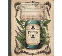 Vintage Apothecary Poison Composition Notebook: Dark Botanical Journal with Antique Poison Bottle Design | Gothic Herbalist Aesthetic | 110 College ... 9.25 Notebook for Writers, Students & Witches