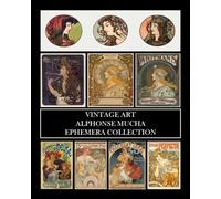 Vintage Art: Alphonse Mucha Ephemera Collection: Art Nouveau Prints and Collage Sheets for Framing, Decoupage, Junk Journals and Scrapbooking