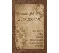 Vintage Artistic Junk Journal: For Writing Notes, Drawing, Adding Stickers and Scrapbooking Ephemera