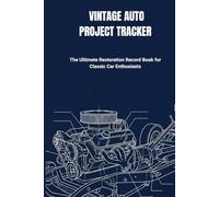 VINTAGE AUTO PROJECT TRACKER: The Ultimate Restoration Record Book for Classic Car Enthusiasts