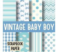 Vintage Baby Boy Scrapbook Paper: 20 Double-Sided Craft Paper Sheets for Scrapbooking, Junk Journals, DIY Projects, and Creative Crafts