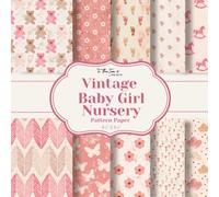 Vintage Baby Girl Nursery Pattern Paper: 20 Unique Double-Sided Pattern Sheets for Scrapbooking, Card Making, Junk Journals, Origami, and Other Cut and Create Paper Crafts