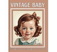 Vintage Baby Portraits Nostalgic Portrait Coloring Book for Adults: 50+ Charming Vintage Baby Face Portraits & Antique Nursery Scenes | Stress Relief ... Cherub-Like Expressions for Relaxation