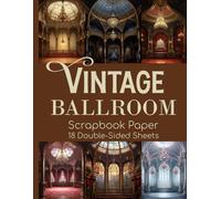 Vintage Ballroom Scrapbook Paper - 18 Double-Sided Sheets: Decorative Designs for Paper Doll Backdrops, Shadow Boxes, Dioramas, Dollhouses, & Paper Crafts