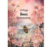 Vintage Bees Ephemera for Junk Journals, Scrapbooks, and Collage Art: 40 Pages of Vintage Bees Ephemera Themed Collection of Authentic Ephemera To Cut ... ... Scrapbooking And Paper Craft Paperback