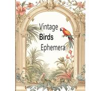Vintage Bird Ephemera Collection: Beautiful Antique Bird Illustrations for Junk Journals, Scrapbooking, and Paper Crafts