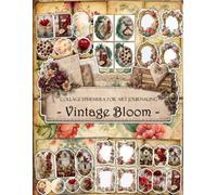 Vintage Bloom Ephemera Book: Junk Journal Papers, ATC Cards, Tags, Frames, Labels & Cut-Out Elements for Scrapbooking, Collage Art and Paper Crafts