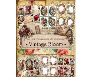 Vintage Bloom Ephemera Book: Junk Journal Papers, ATC Cards, Tags, Frames, Labels & Cut-Out Elements for Scrapbooking, Collage Art and Paper Crafts