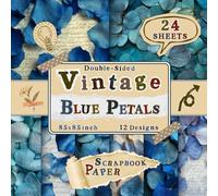 Vintage Blue Petals Scrapbook Paper: 24 Double-Sided Sheets with 12 Elegant & Botanical Floral Designs for Decoupage, Collage, Origami, Wrapping & Journaling