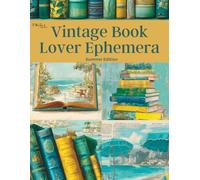 Vintage Book Lover Ephemera Summer Edition: Beautiful and Tropical Curated Image Collection Book for Scrapbooking, Collages, Mixed Media, Decoupage, Junk Journals, & Cut and Create Paper Crafts