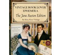 Vintage Book Lover Ephemera - The Jane Austen Edition: Regency-Era Literary Quotes & Illustrations to Cut Out for Junk Journals, Collages, Decoupage, Scrapbooking & Paper Crafts