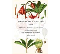 Vintage Botanical Collection Vol. 2: 100 Vintage Botanical Illustrations for Scrapbooking, Junk Journaling, Stationery