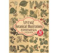 Vintage Botanical Illustrations Ephemera Collection: 16 Ephemera Sheets of Botanical Plants Illustrations And Over 150 Ephemera Pieces for Scrapbooking and Mixed Media