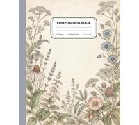 Vintage Botanical Journal Notebook: Beautiful Floral Composition Notebook for Writing, Schoolwork, Study Notes, Creative Projects, and Daily Reflections - 7.5” x 9.25”, 110 Lined Pages