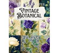 Vintage Botanical Scrapbook Paper: High Quality Illustrations Of Flowers, For Ephemera, Junk Journal, and More.
