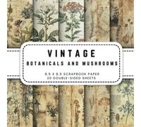 Vintage Botanicals and Mushrooms Scrapbook Paper: 20 Botanical Patterned Double-sided Decorative Craft Paper, 8.5 x 8.5 (21.59 x 21.59 cm) Perfect for ... Ephemera, Origami, Wrapping And More.