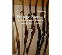 VINTAGE BOWS - I An Introduction to choosing, shooting and collecting