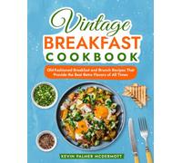 Vintage Breakfast Cookbook: Old-Fashioned Breakfast and Brunch Recipes That Provide the Best Retro Flavors of All Times