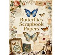 Vintage Butterflies Scrapbook Papers: Vintage Ephemera Style Craft Paper Pack, Antique Butterfly Illustrations, Botanical Florals, Aged Letters, ... Collage, Junk Journals & DIY Paper Crafts