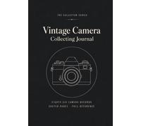 Vintage Camera Collecting Journal: A Collector's Notebook with 86 Camera Records, Sketch Pages, Wish List and Complete Reference | Hardcover