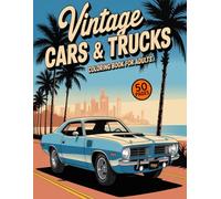 Vintage Car And Truck Coloring Book For Adults: Classic American Muscle, Retro Pickups, and Timeless Rides to Color and Relax