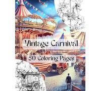 Vintage Carnival - A Whimsical Coloring Journey: 50 Nostalgic Pages of Retro Circus & Fairground Fun: Adult Coloring Book | Steampunk, Big Top, Fortune Tellers, and Carousel Art