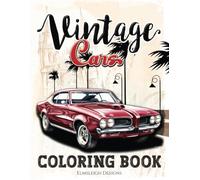 Vintage Cars Coloring Book: A Timeless Journey Through Classic Cars - 50 Vintage Cars Coloring Pages for Adults.