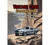 Vintage Cars Coloring Book: Classic Muscle Cars, Hot Rods & Timeless Automobiles for Adults & Kids: A Stunning Collection of Legendary Classic Cars, ... & Retro Rides for Relaxation & Creativity