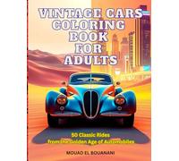 Vintage Cars Coloring Book for Adults: 50 Classic Rides from the Golden Age of Automobiles