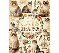 Vintage Cats Scrapbook Papers: Ragdolls, Roses, Lace, Victorian Ephemera & Antique Keepsakes