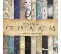 Vintage Celestial Atlas Scrapbook Paper: Authentic Antique Star Chart & Astronomy Pages for Junk Journals, Scrapbooking & Paper Crafts, Includes 20 Pages of 8.5 by 8.5 Inch Paper