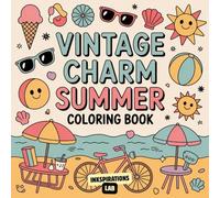Vintage Charm Summer Coloring Book: Relax and Unwind with 50 Unique Greyscale and Line Art Designs of Summer Scenes, Fashion, and Vacation Fun for Stress Relief and Creative Expression