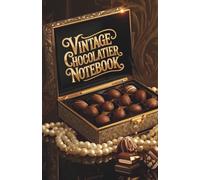 Vintage Chocolatier Notebook: A Classic Collection Journal: Part of the Perfume & Flower Diary Series