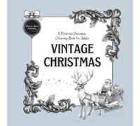 Vintage Christmas - A Victorian Christmas Colouring Book for Adults