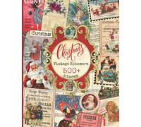 Vintage Christmas Ephemera Book: 500+ Christmas Vintage Ephemera Images, Tags, Cards Pockets & More For Cut Out, Junk Journals, Collage, Or Scrapbooking