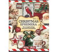 Vintage Christmas Ephemera Book for Scrapbooking & Junk Journals vol. 2: The Complete Retro Holiday Cutout Collection Perfect for Scrapbooks, Card Making, Journaling, Mixed Media & Collage Crafts!