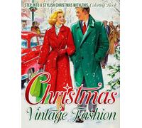 Vintage Christmas Fashion Coloring Book: Celebrate the Festive Days Colouring Pages featuring Chic Seasonal Wardrobes and Vintage Winter Looks to Spark Creative Calm for Adults & Teens